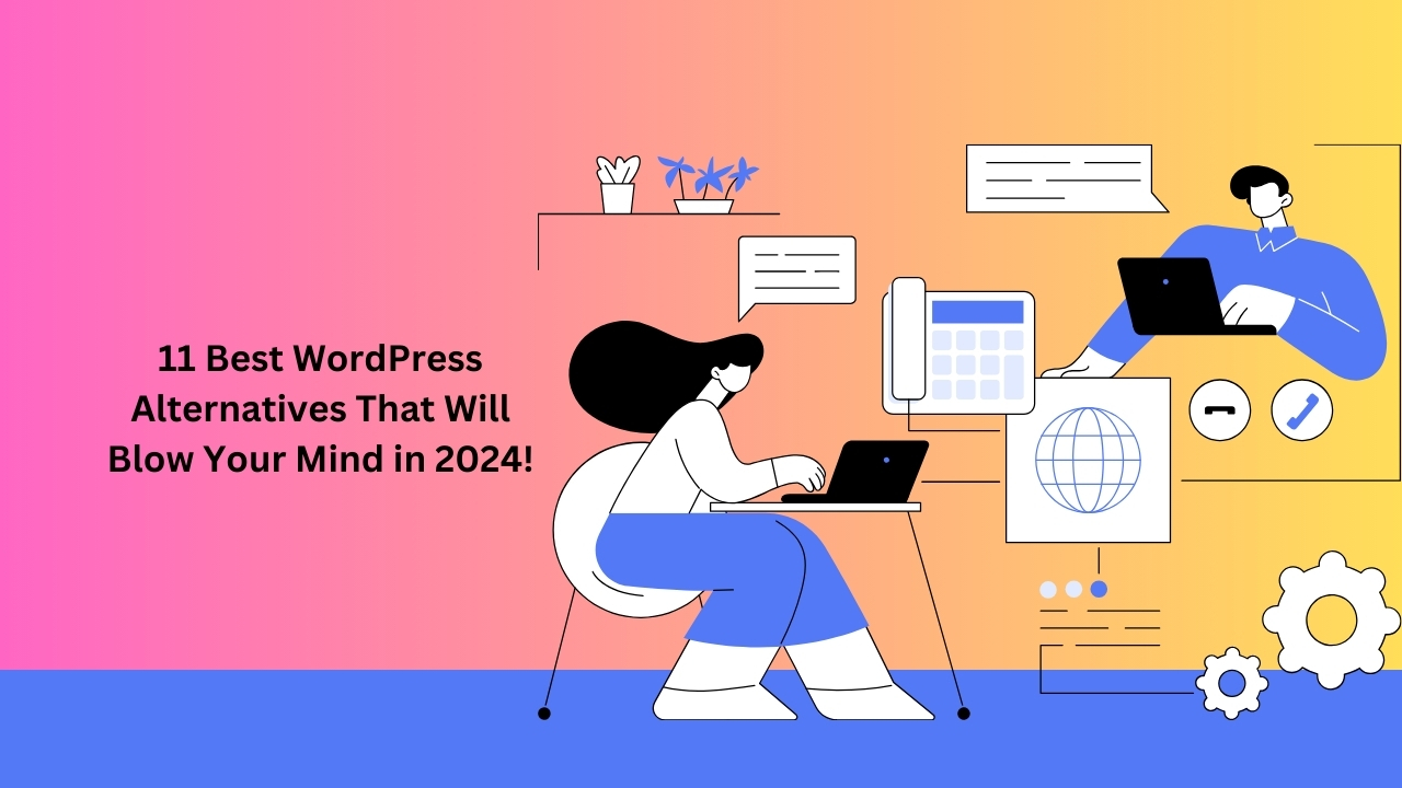 11 Best WordPress Alternatives That Will Blow Your Mind in 2024!