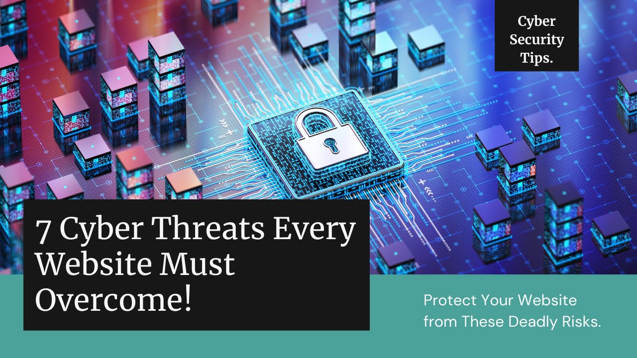 7 Deadly Cyber Threats Your Website Must Defeat or Die!