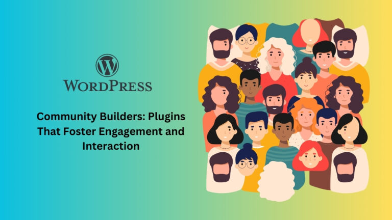 Community Builders: Plugins That Foster Engagement and Interaction