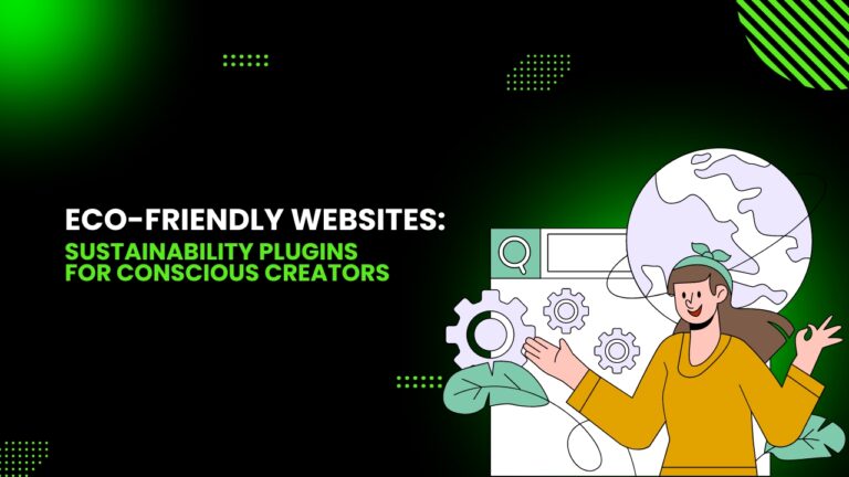 Eco-Friendly Websites: Sustainability Plugins for Conscious Creators