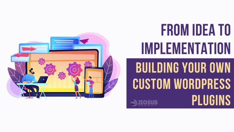 From Idea to Implementation: Building Your Own Custom WordPress Plugins