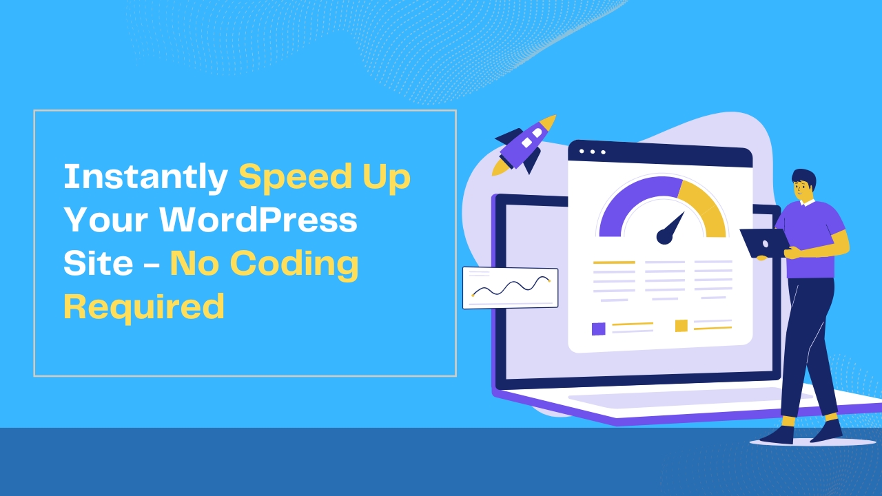 How to Instantly Speed Up Your WordPress Site in 2024 - No Code Needed!