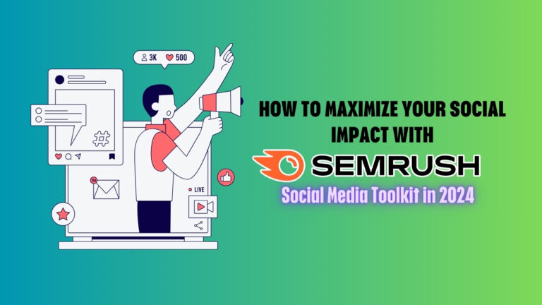 How to Maximize Your Social Impact with Semrush Social Media Toolkit in 2024