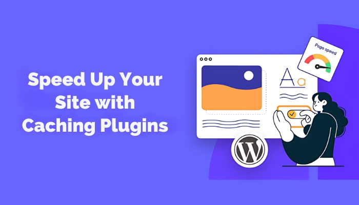 Speed Up Your Site with Caching Plugins