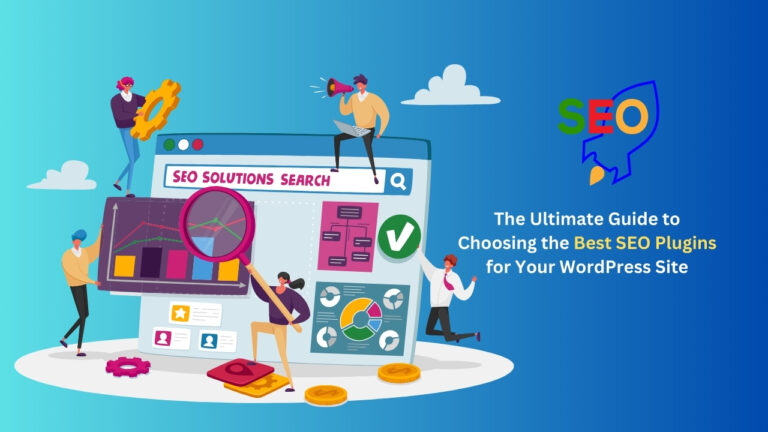 The Ultimate Guide to Choosing the Best SEO Plugins for Your WordPress Site