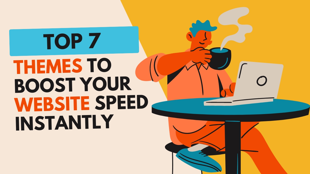 Top 7 Themes to Boost Your Website's Speed Instantly