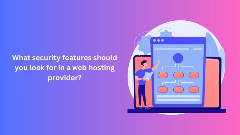 What security features should you look for in a web hosting provider?