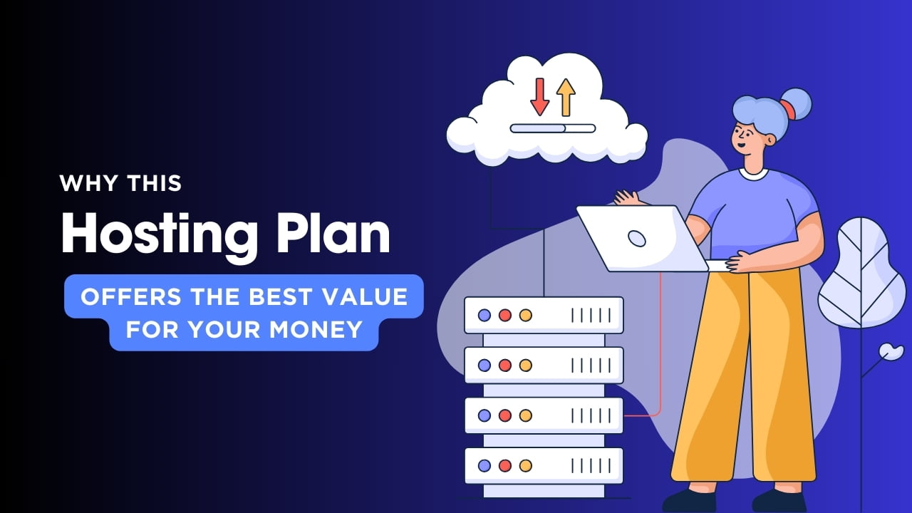 Why This Hosting Plan Offers the Best Value for Your Money in 2024