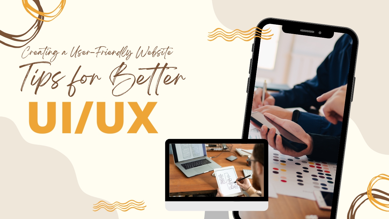 Creating a User-Friendly Website: Tips for Better UX/UI