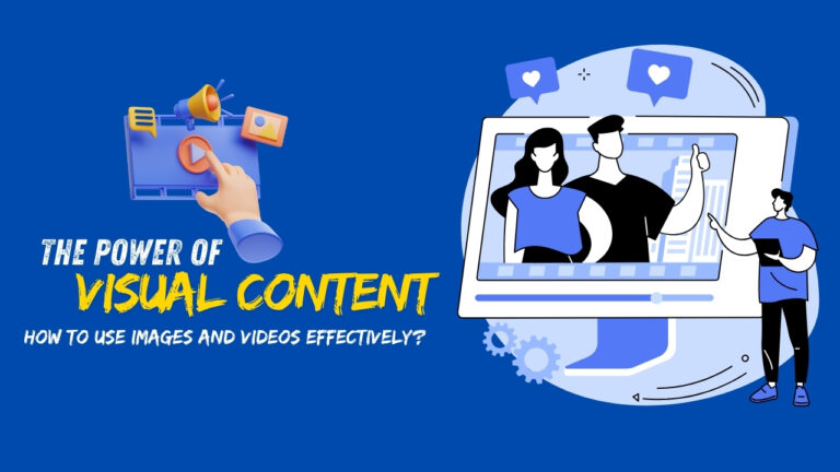 The Power of Visual Content: How to Use Images and Videos Effectively?