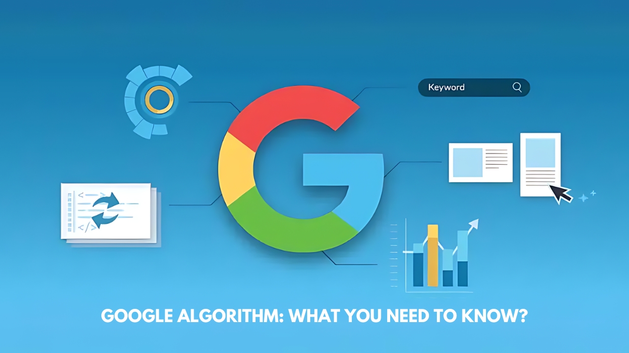 Understanding Google Algorithm: What You Need to Know?