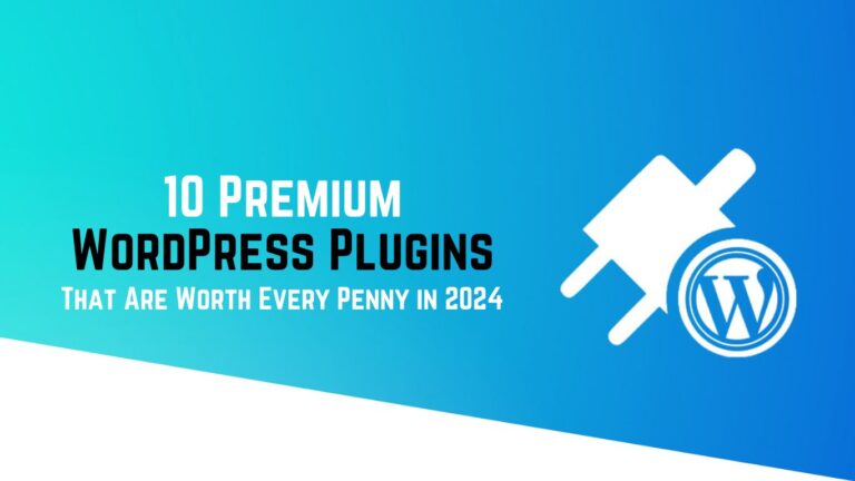 10 Premium WordPress Plugins That Are Worth Every Penny in 2024