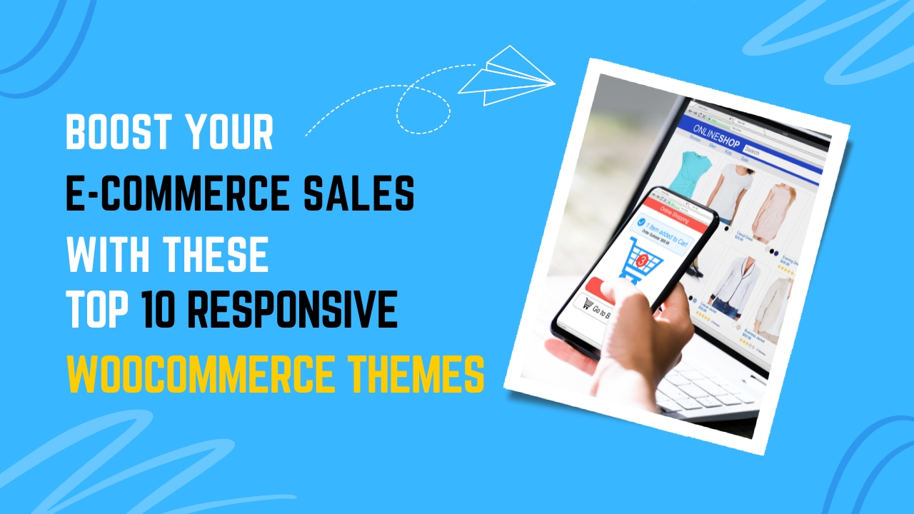 Boost Your E-commerce Sales with These Top 10 Responsive WooCommerce Themes