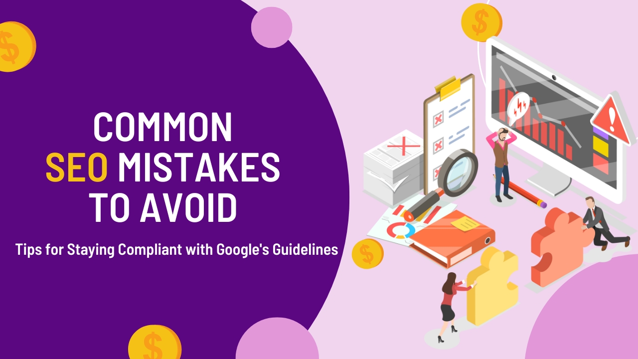 Common SEO Mistakes to Avoid: Tips for Staying Compliant with Google's Guidelines