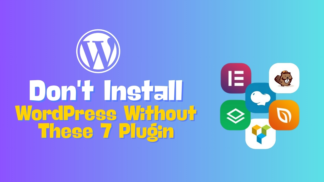 Don't Install WordPress Without These 7 Plugin - Here’s Why!