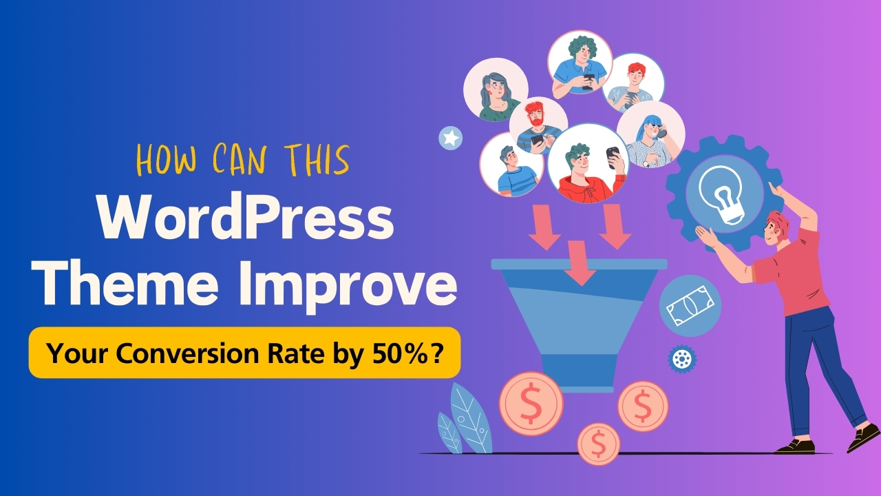 How Can This WordPress Theme Improve Your Conversion Rate by 50%?