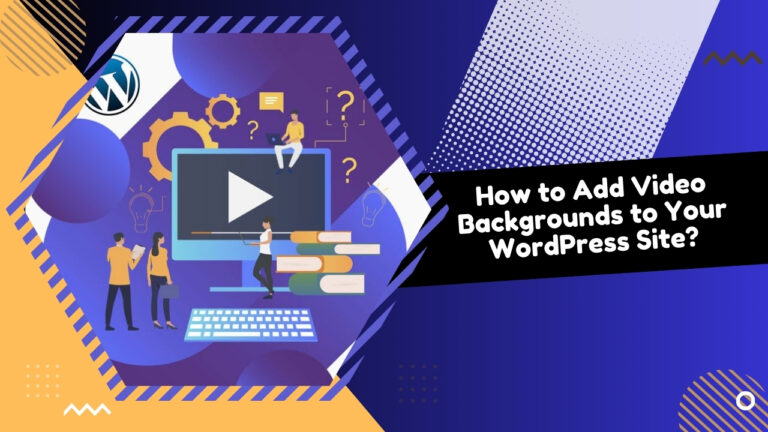 How to Add Video Backgrounds to Your WordPress Site?