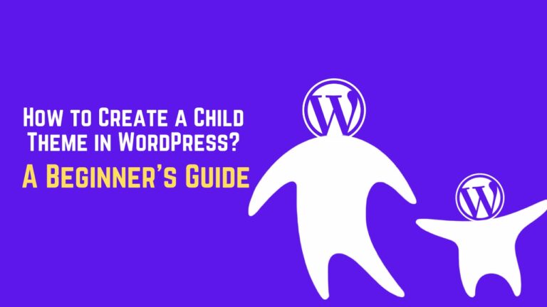 How to Create a Child Theme in WordPress A Beginner’s Guide