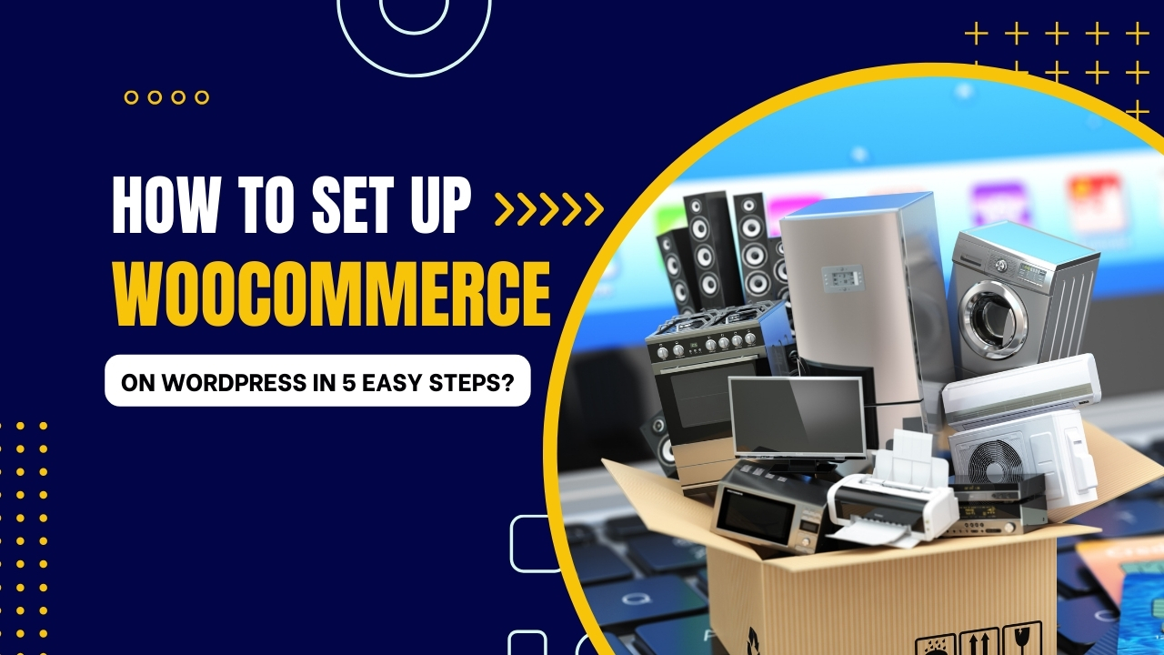 How to Set Up WooCommerce on WordPress in 5 Easy Steps?