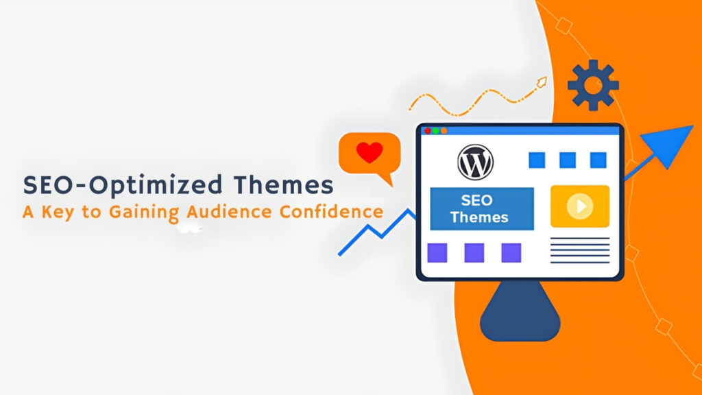 SEO-Optimized Themes: A Key to Gaining Audience Confidence