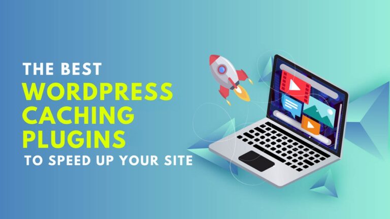 The Best WordPress Caching Plugins to Speed Up Your Site