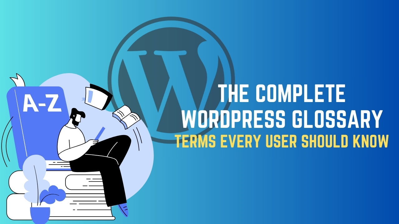 The Complete WordPress Glossary: Terms Every User Should Know