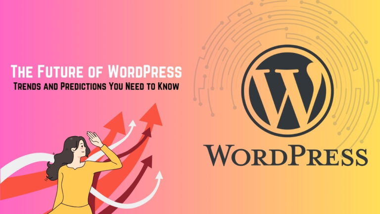 The Future of WordPress: Trends and Predictions You Need to Know