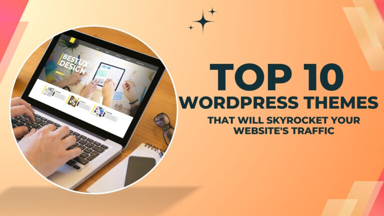 Top 10 WordPress Themes That Will Skyrocket Your Website's Traffic