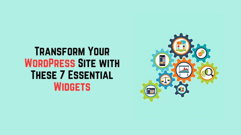 Transform Your WordPress Site with These 7 Essential Widgets