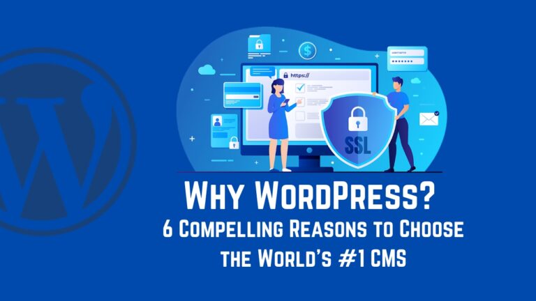 Why WordPress? 6 Compelling Reasons to Choose the World’s #1 CMS