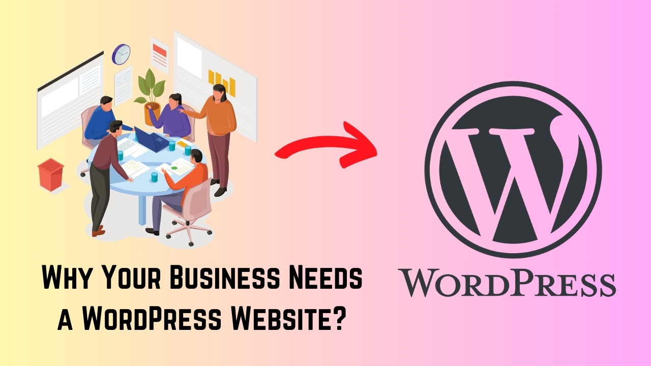 Why Your Business Needs a WordPress Website in 2024: Key Benefits