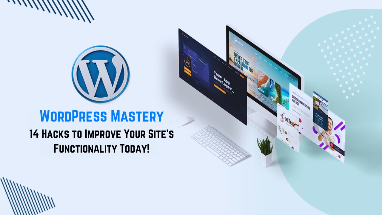 WordPress Mastery: 14 Hacks to Improve Your Site's Functionality Today!