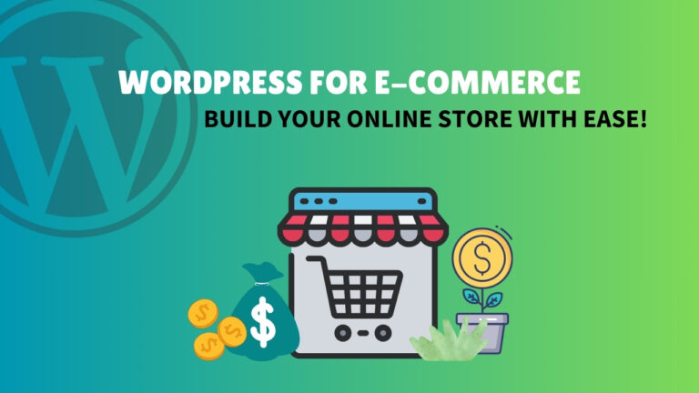 WordPress for E-Commerce: Build Your Online Store with Ease!