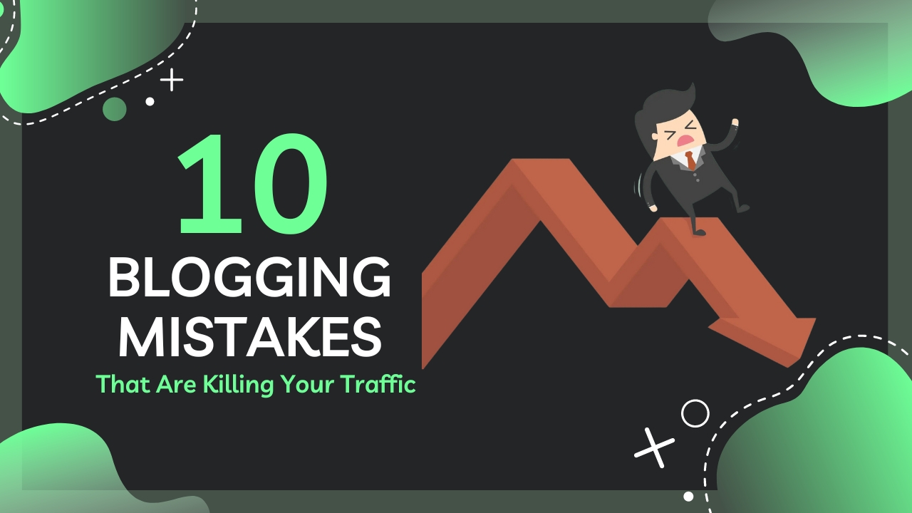 10 Blogging Mistakes That Are Killing Your Traffic - And How to Fix Them!