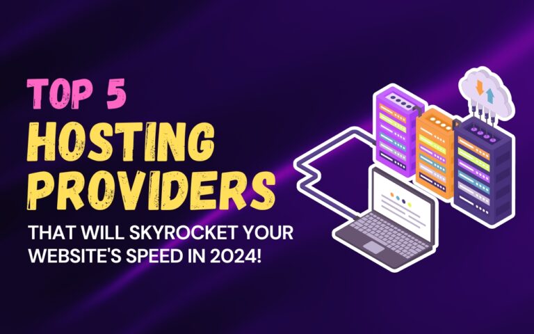 5 Hosting Providers That Will Skyrocket Your Website's Speed in 2024!