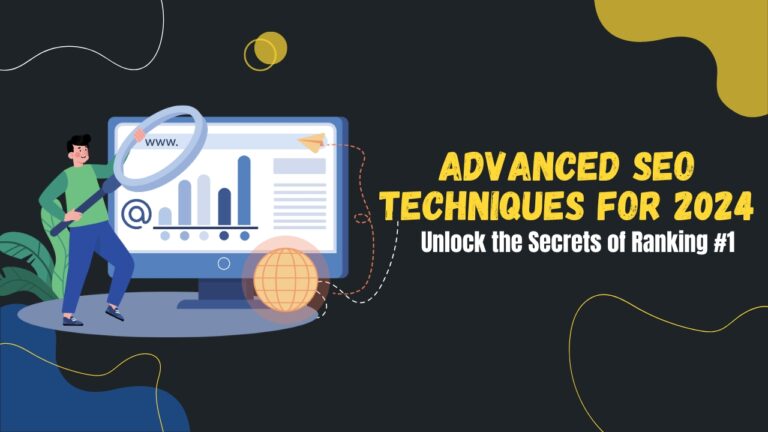 Advanced SEO Techniques for 2024: Unlock the Secrets of Ranking #1