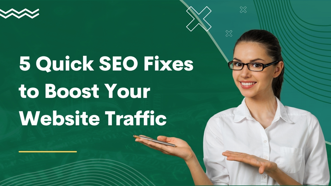 5 Quick SEO Fixes to Boost Your Website Traffic